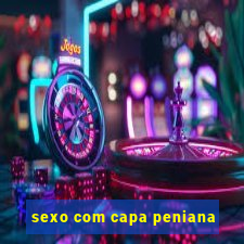 sexo com capa peniana